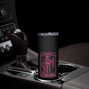 Cowgirl Breast Cancer Skinny Tumbler Beautiful Day To Kill Cancer Vintage Western Pink TS10 Print Your Wear