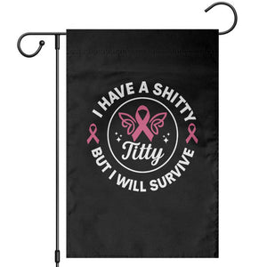 Breast Cancer Patient Survivors Garden Flag Funny I Have Shitty Titty But I Will Survive TS10 Black Print Your Wear