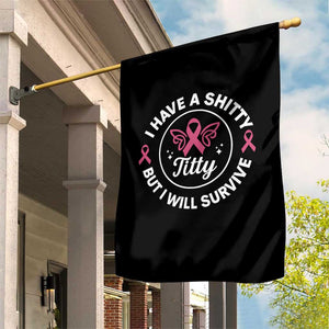 Breast Cancer Patient Survivors Garden Flag Funny I Have Shitty Titty But I Will Survive TS10 Print Your Wear