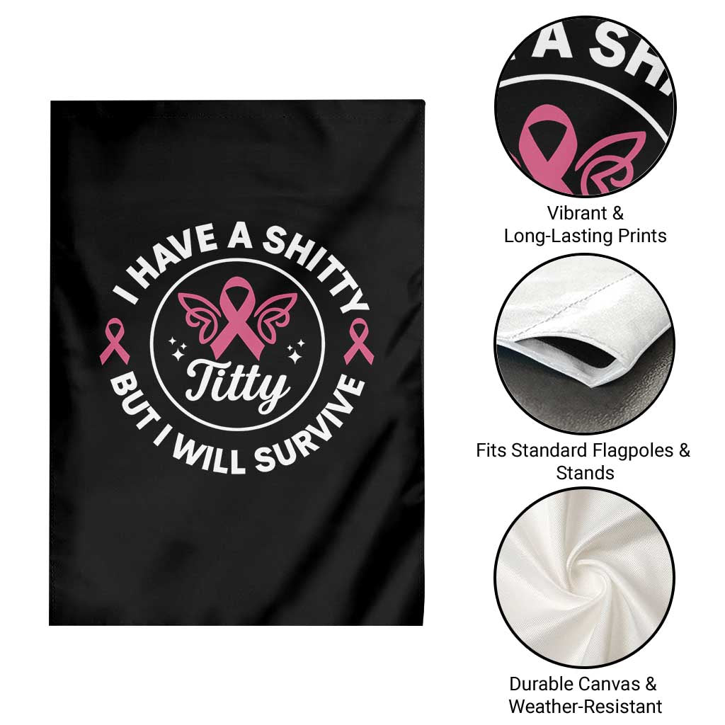 Breast Cancer Patient Survivors Garden Flag Funny I Have Shitty Titty But I Will Survive TS10 Print Your Wear
