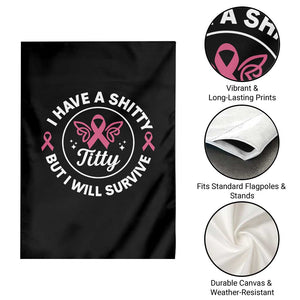Breast Cancer Patient Survivors Garden Flag Funny I Have Shitty Titty But I Will Survive TS10 Print Your Wear