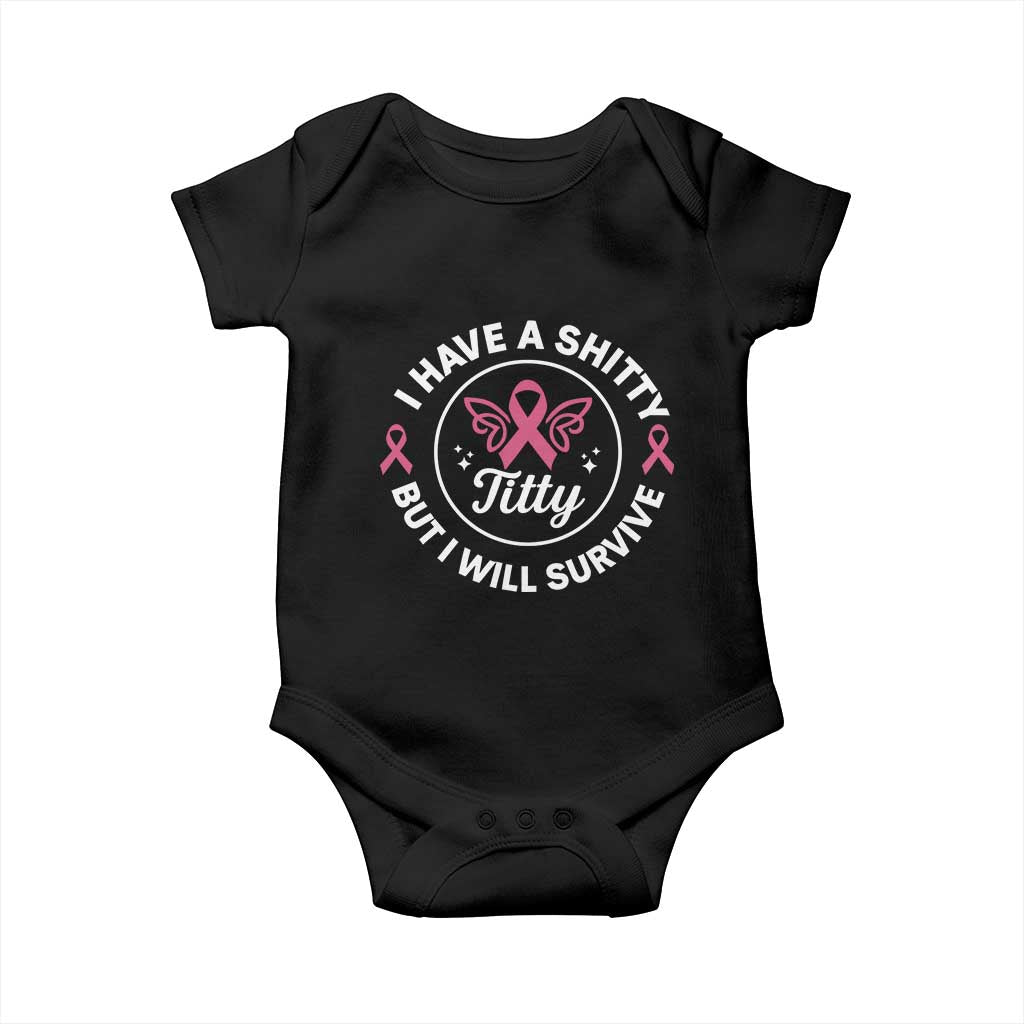 Breast Cancer Patient Survivors Baby Onesie Funny I Have Shitty Titty But I Will Survive TS10 Black Print Your Wear