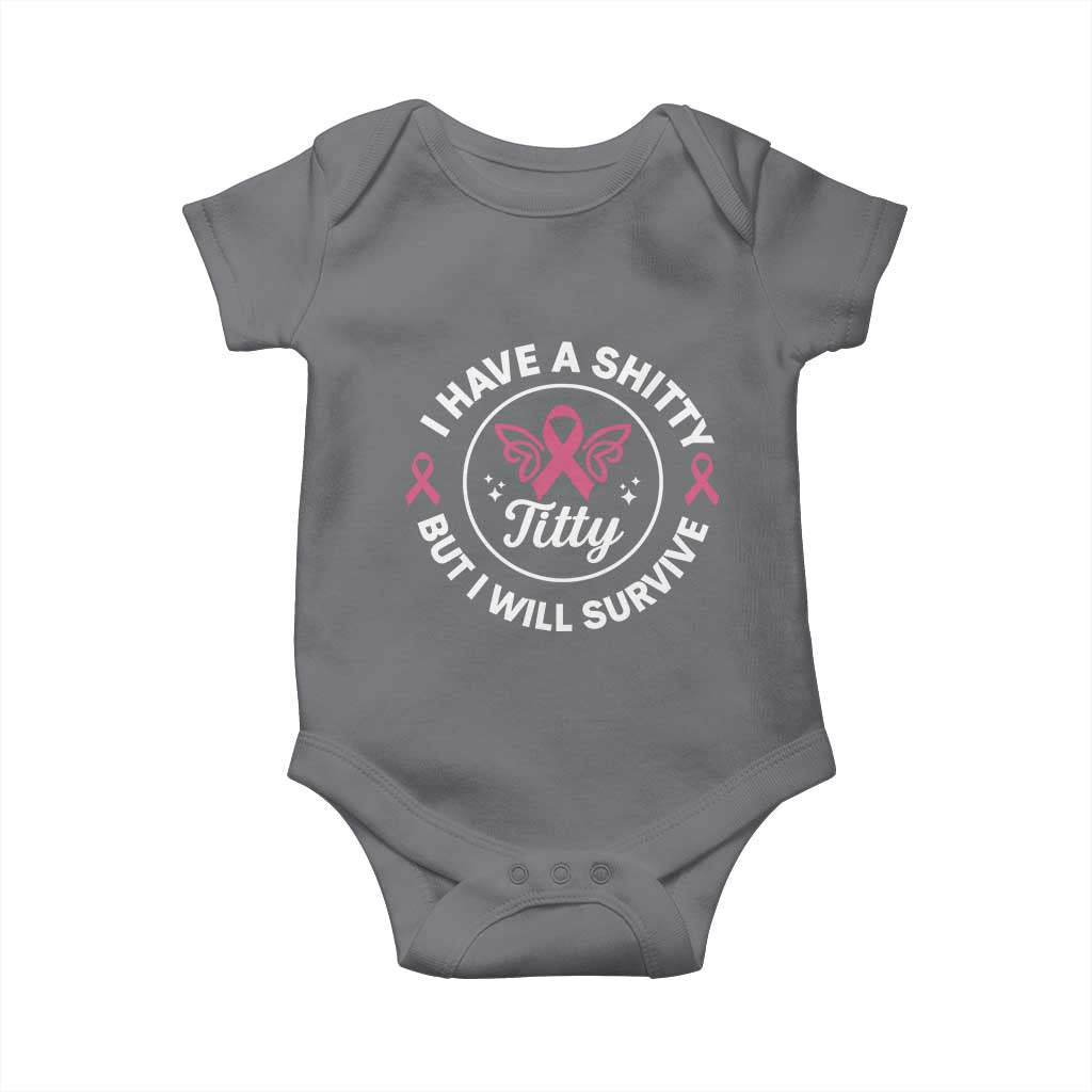 Breast Cancer Patient Survivors Baby Onesie Funny I Have Shitty Titty But I Will Survive TS10 Charcoal Print Your Wear
