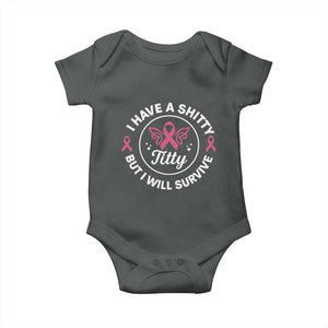 Breast Cancer Patient Survivors Baby Onesie Funny I Have Shitty Titty But I Will Survive TS10 Dark Heather Print Your Wear