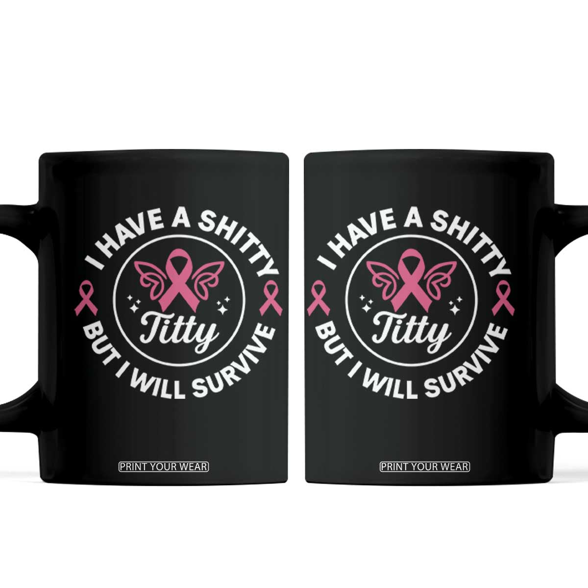 Breast Cancer Patient Survivors Coffee Mug Funny I Have Shitty Titty But I Will Survive TS10 Black Print Your Wear