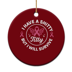 Breast Cancer Patient Survivors Ceramic Ornament Funny I Have Shitty Titty But I Will Survive TS10 1pc Red Print Your Wear