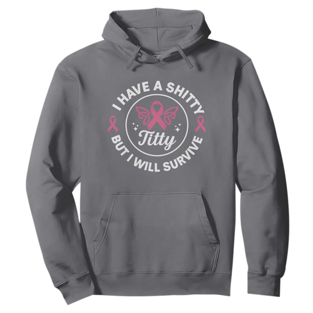 Breast Cancer Patient Survivors Hoodie Funny I Have Shitty Titty But I Will Survive TS10 Charcoal Print Your Wear