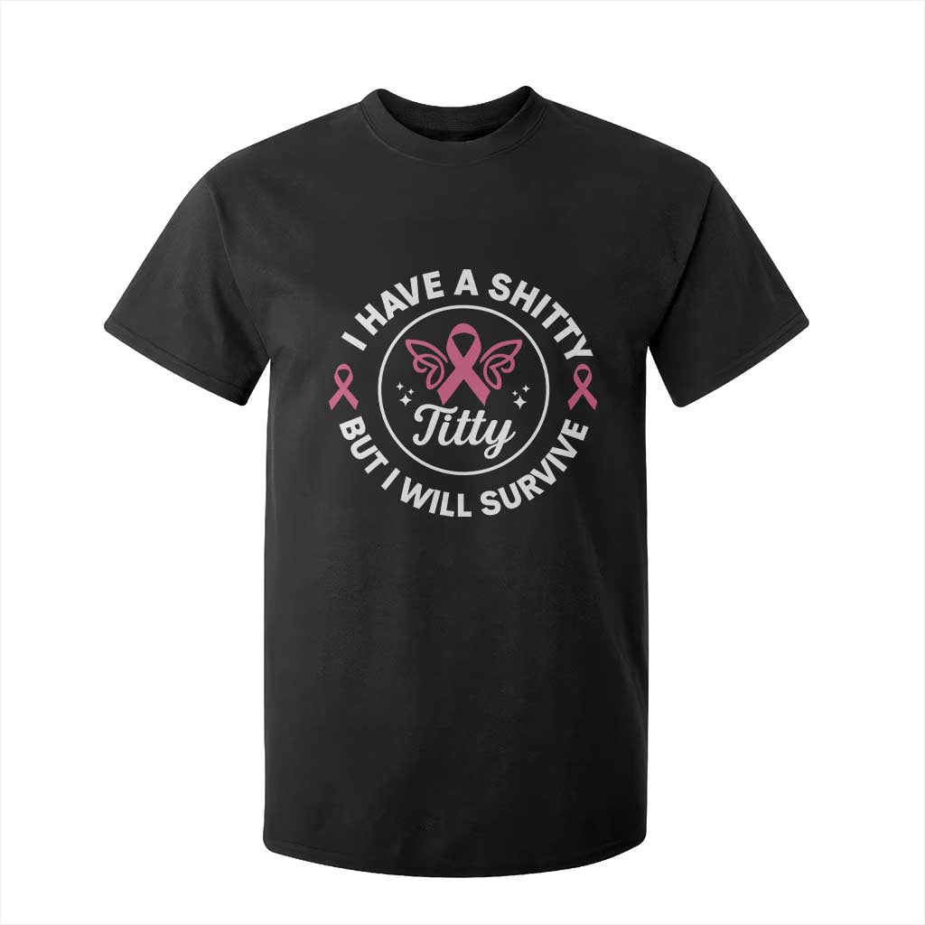 Breast Cancer Patient Survivors T Shirt For Kid Funny I Have Shitty Titty But I Will Survive TS10 Black Print Your Wear