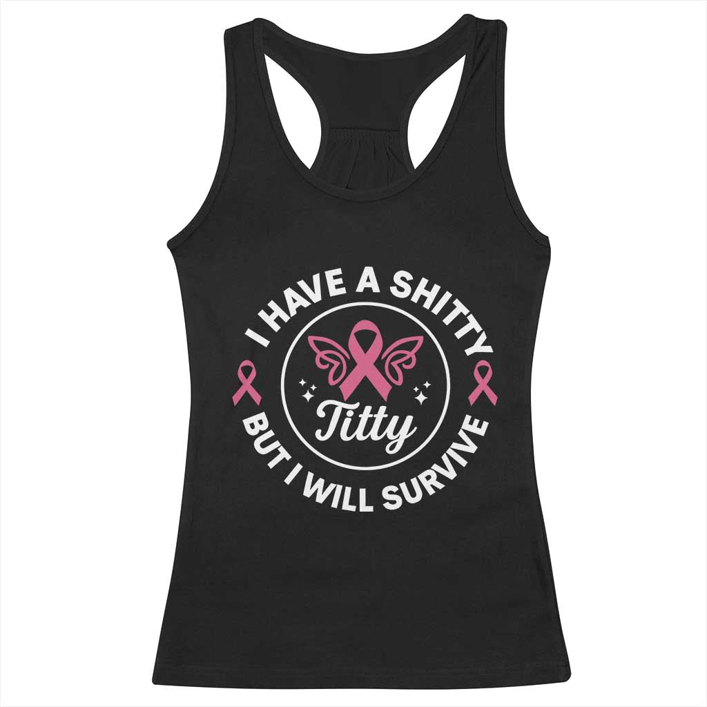 Breast Cancer Patient Survivors Racerback Tank Top Funny I Have Shitty Titty But I Will Survive TS10 Black Print Your Wear