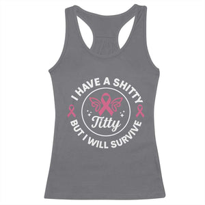 Breast Cancer Patient Survivors Racerback Tank Top Funny I Have Shitty Titty But I Will Survive TS10 Charcoal Print Your Wear