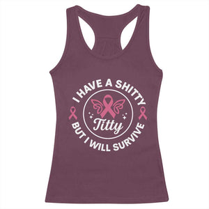 Breast Cancer Patient Survivors Racerback Tank Top Funny I Have Shitty Titty But I Will Survive TS10 Maroon Print Your Wear
