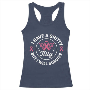 Breast Cancer Patient Survivors Racerback Tank Top Funny I Have Shitty Titty But I Will Survive TS10 Navy Print Your Wear