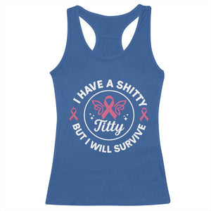 Breast Cancer Patient Survivors Racerback Tank Top Funny I Have Shitty Titty But I Will Survive TS10 Royal Blue Print Your Wear