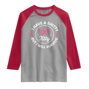 Breast Cancer Patient Survivors Raglan Shirt Funny I Have Shitty Titty But I Will Survive TS10 Sport Gray Red Print Your Wear