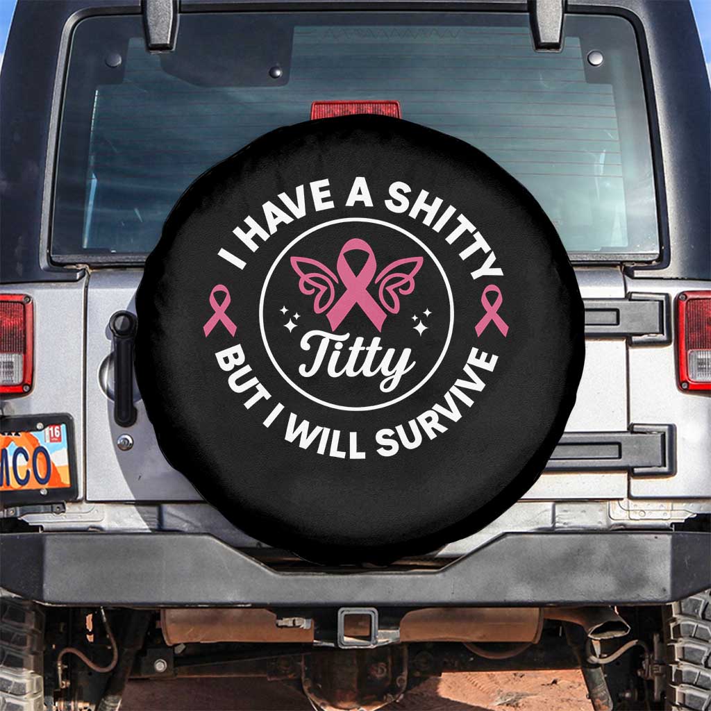 Breast Cancer Patient Survivors Spare Tire Cover Funny I Have Shitty Titty But I Will Survive TS10 No hole Black Print Your Wear