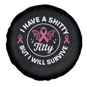 Breast Cancer Patient Survivors Spare Tire Cover Funny I Have Shitty Titty But I Will Survive TS10 Print Your Wear