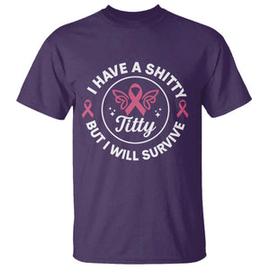Breast Cancer Patient Survivors T Shirt Funny I Have Shitty Titty But I Will Survive TS10 Purple Print Your Wear