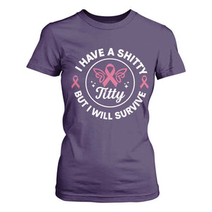 Breast Cancer Patient Survivors T Shirt For Women Funny I Have Shitty Titty But I Will Survive TS10 Purple Print Your Wear