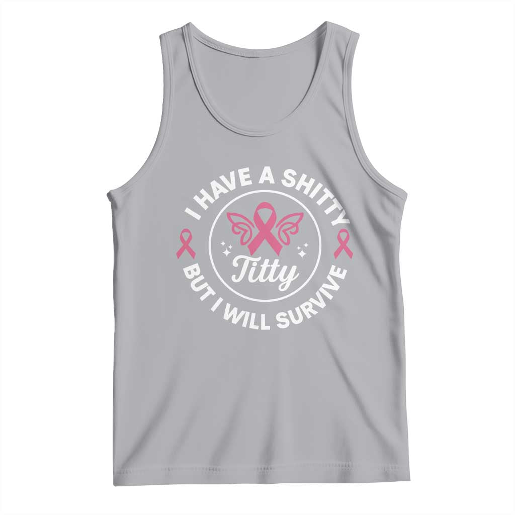 Breast Cancer Patient Survivors Tank Top Funny I Have Shitty Titty But I Will Survive TS10 Athletic Heather Print Your Wear