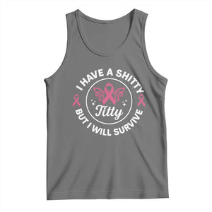 Breast Cancer Patient Survivors Tank Top Funny I Have Shitty Titty But I Will Survive TS10 Black Heather Print Your Wear