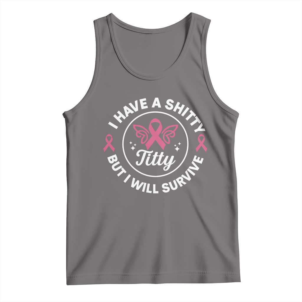 Breast Cancer Patient Survivors Tank Top Funny I Have Shitty Titty But I Will Survive TS10 Deep Heather Print Your Wear