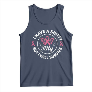 Breast Cancer Patient Survivors Tank Top Funny I Have Shitty Titty But I Will Survive TS10 Navy Print Your Wear