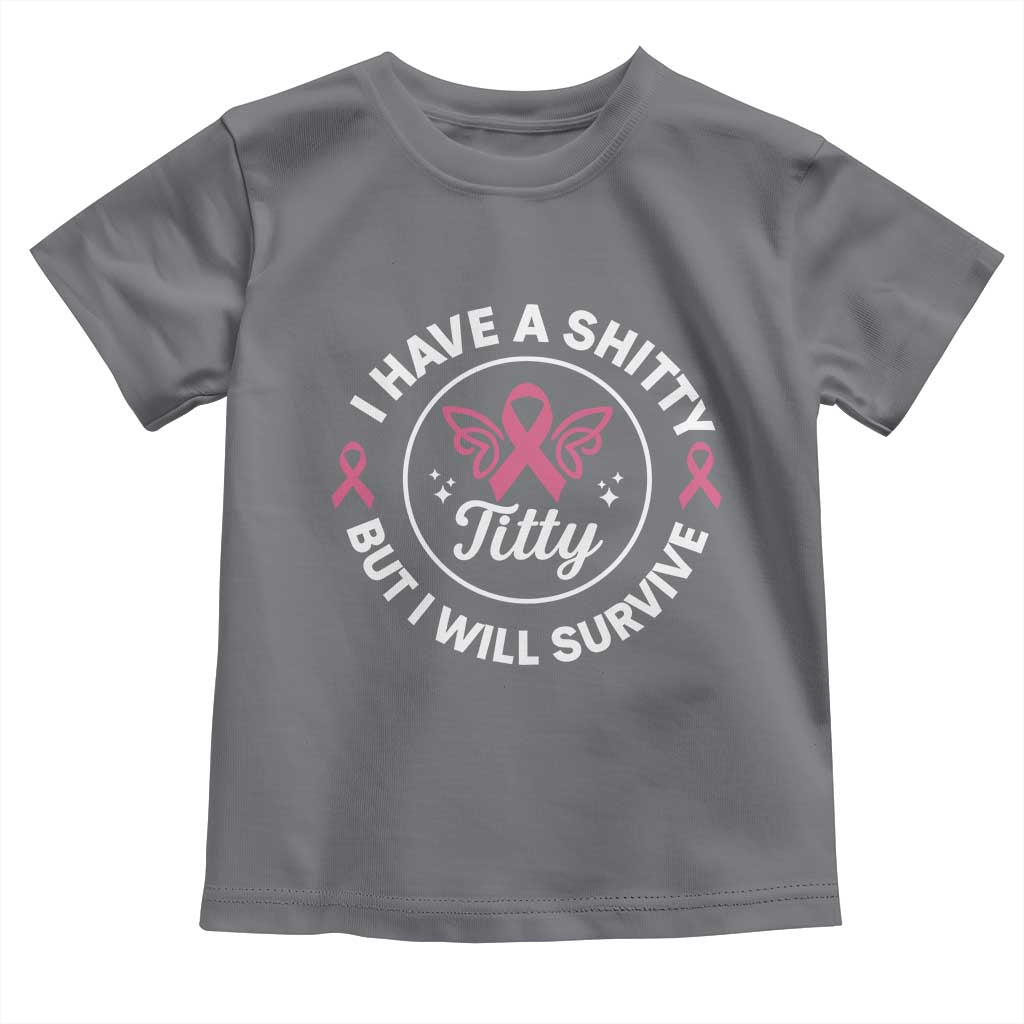 Breast Cancer Patient Survivors Toddler T Shirt Funny I Have Shitty Titty But I Will Survive TS10 Charcoal Print Your Wear