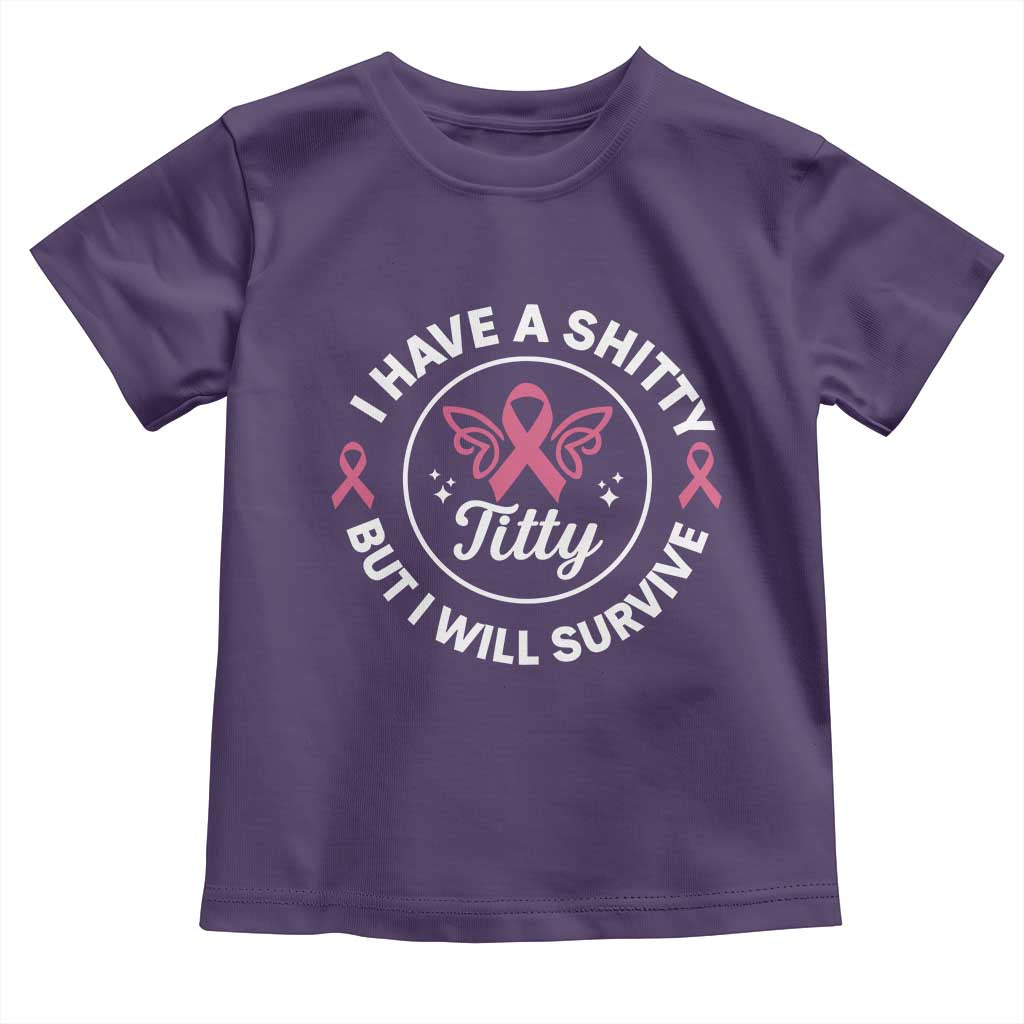 Breast Cancer Patient Survivors Toddler T Shirt Funny I Have Shitty Titty But I Will Survive TS10 Purple Print Your Wear