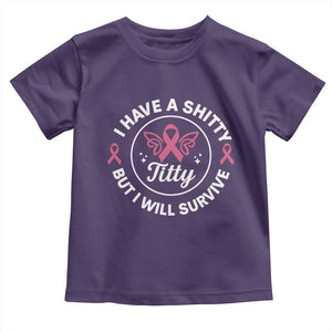 Breast Cancer Patient Survivors Toddler T Shirt Funny I Have Shitty Titty But I Will Survive TS10 Purple Print Your Wear