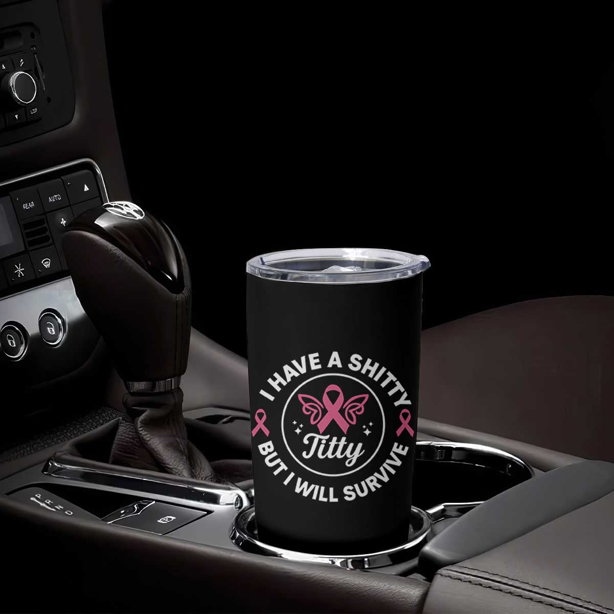 Breast Cancer Patient Survivors Tumbler Cup Funny I Have Shitty Titty But I Will Survive TS10 Print Your Wear
