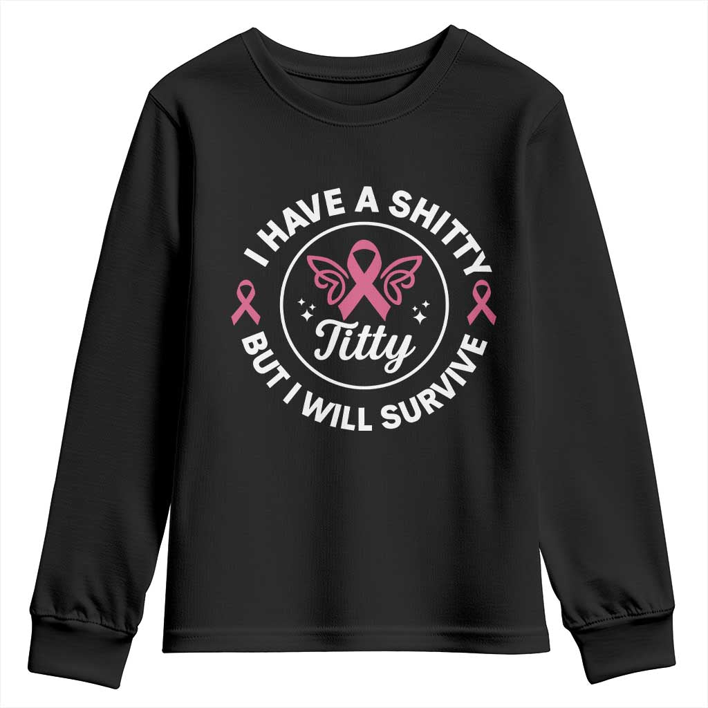 Breast Cancer Patient Survivors Youth Sweatshirt Funny I Have Shitty Titty But I Will Survive - Print Your Wear