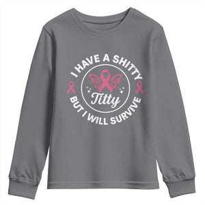 Breast Cancer Patient Survivors Youth Sweatshirt Funny I Have Shitty Titty But I Will Survive TS10 Charcoal Print Your Wear