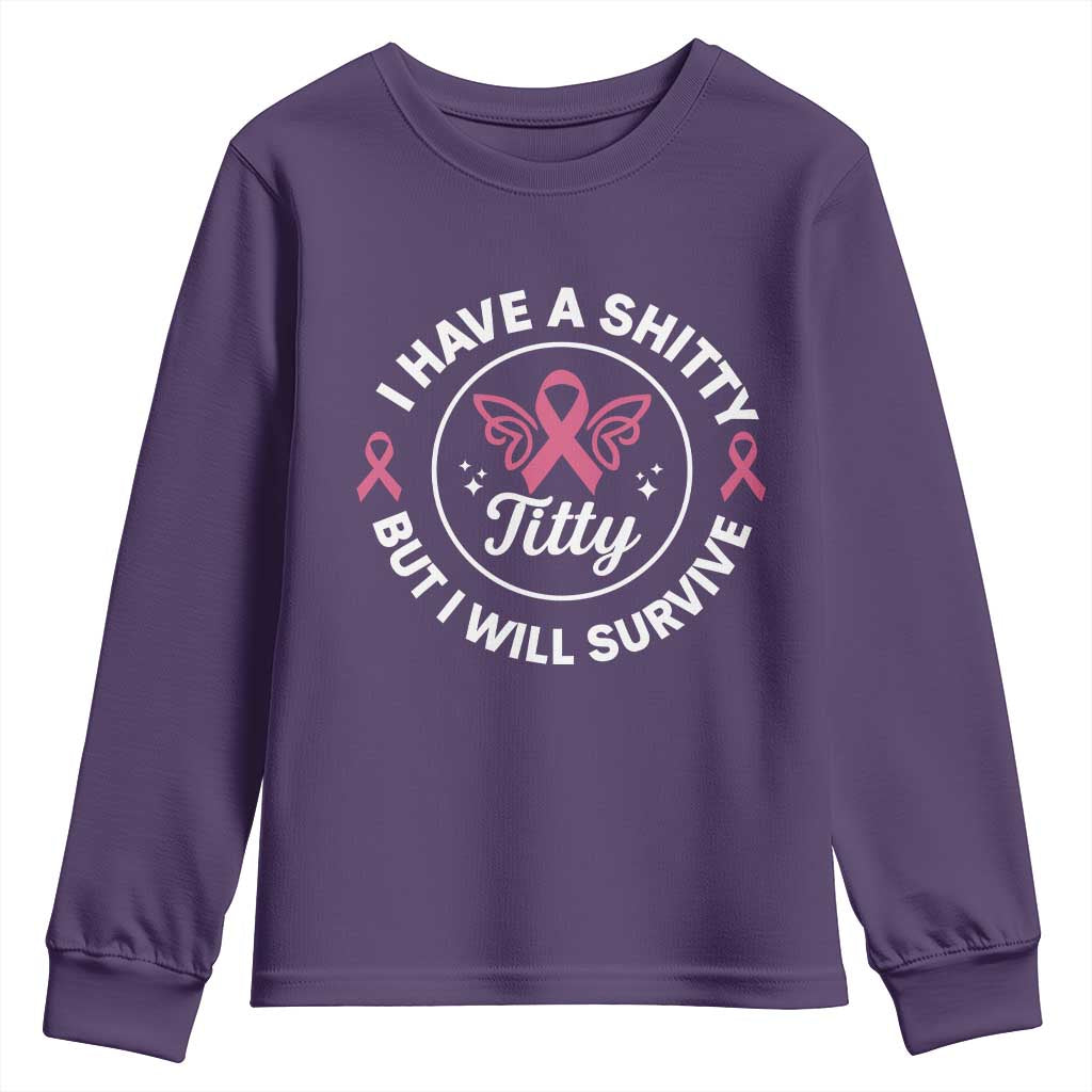 Breast Cancer Patient Survivors Youth Sweatshirt Funny I Have Shitty Titty But I Will Survive TS10 Purple Print Your Wear