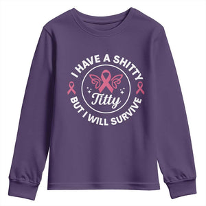 Breast Cancer Patient Survivors Youth Sweatshirt Funny I Have Shitty Titty But I Will Survive TS10 Purple Print Your Wear