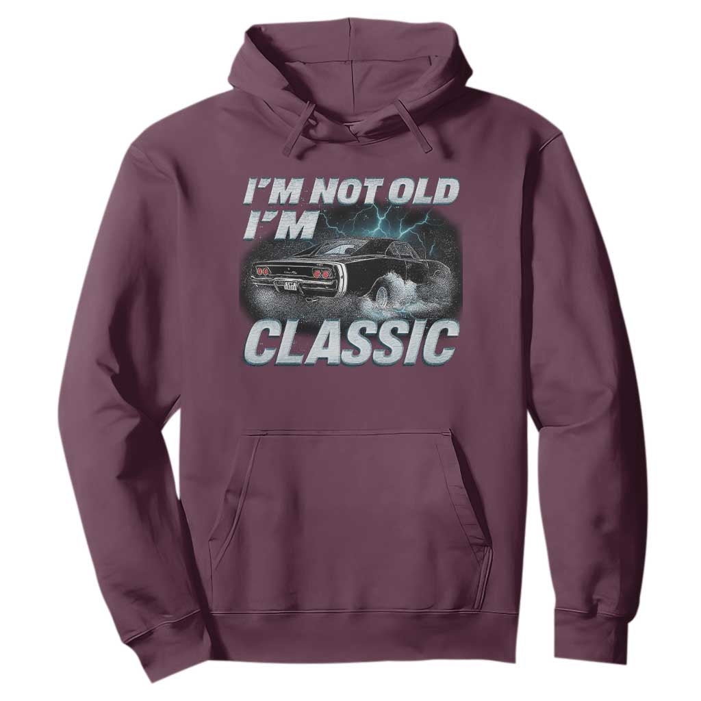 Vintage I'm Not Old I'm Classic Hoodie Funny Car Graphic Racing Drift Car TS10 Maroon Print Your Wear