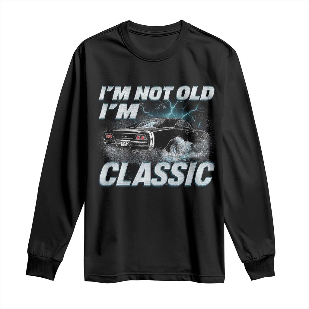 Vintage I'm Not Old I'm Classic Long Sleeve Shirt Funny Car Graphic Racing Drift Car TS10 Black Print Your Wear