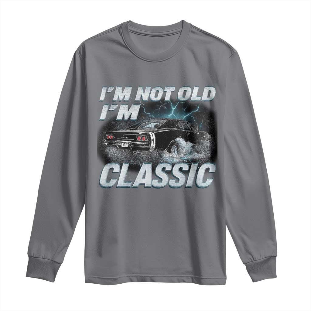 Vintage I'm Not Old I'm Classic Long Sleeve Shirt Funny Car Graphic Racing Drift Car TS10 Charcoal Print Your Wear