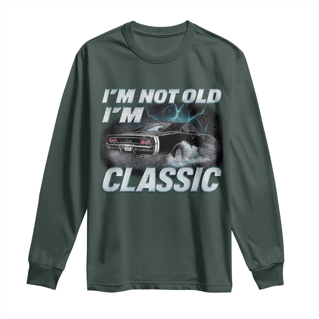 Vintage I'm Not Old I'm Classic Long Sleeve Shirt Funny Car Graphic Racing Drift Car TS10 Dark Forest Green Print Your Wear