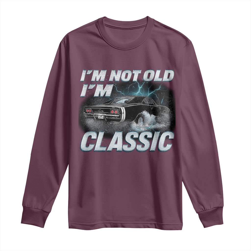 Vintage I'm Not Old I'm Classic Long Sleeve Shirt Funny Car Graphic Racing Drift Car TS10 Maroon Print Your Wear