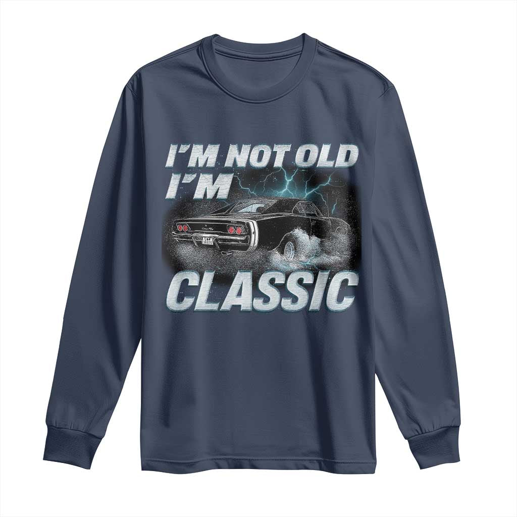 Vintage I'm Not Old I'm Classic Long Sleeve Shirt Funny Car Graphic Racing Drift Car TS10 Navy Print Your Wear
