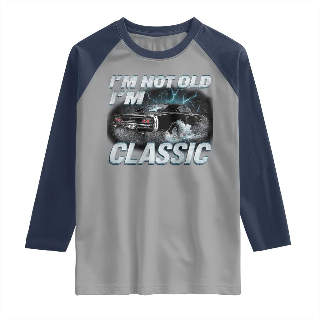 Vintage I'm Not Old I'm Classic Raglan Shirt Funny Car Graphic Racing Drift Car TS10 Sport Gray Navy Print Your Wear