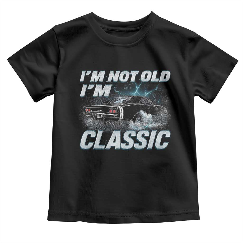 Vintage I'm Not Old I'm Classic Toddler T Shirt Funny Car Graphic Racing Drift Car TS10 Black Print Your Wear
