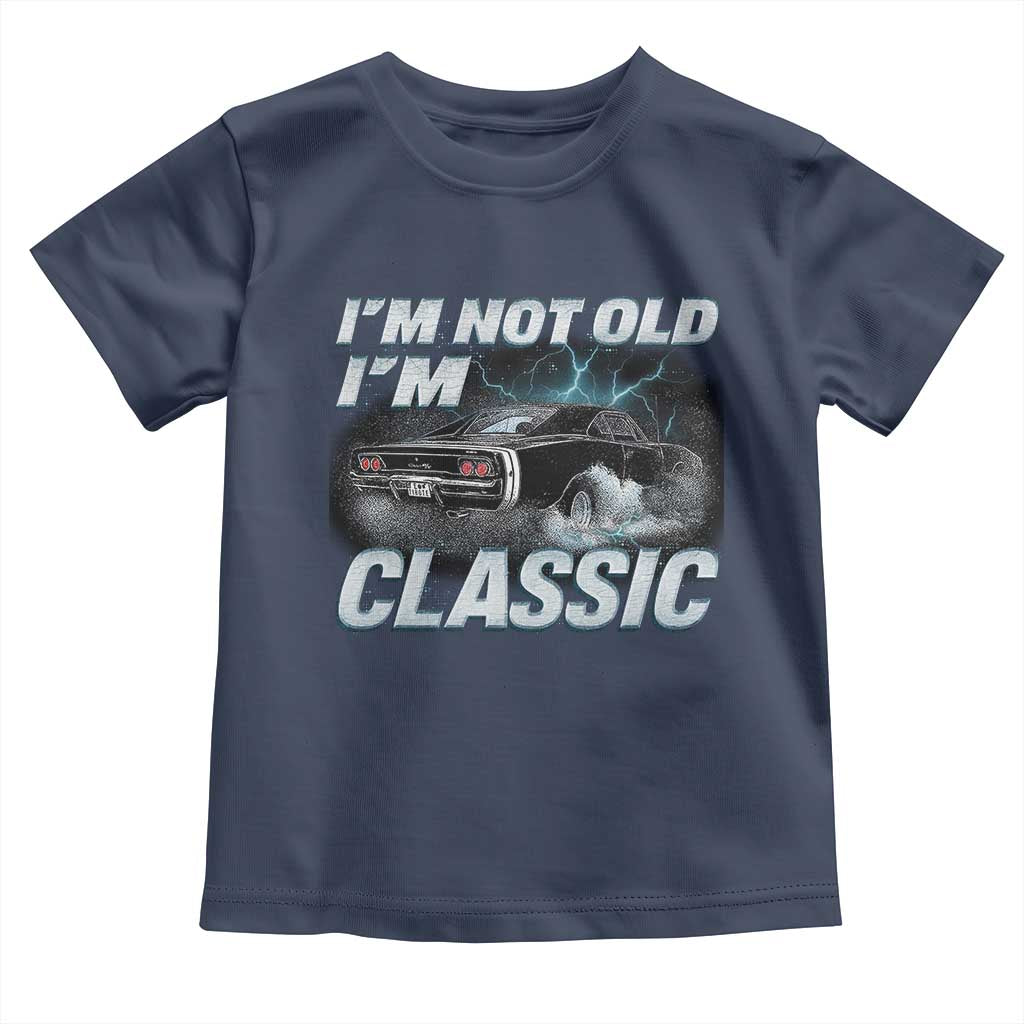 Vintage I'm Not Old I'm Classic Toddler T Shirt Funny Car Graphic Racing Drift Car TS10 Navy Print Your Wear