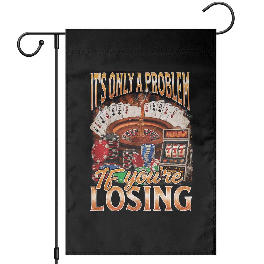 Funny Gambling Garden Flag Only A Problem If You're Losing Vintage Bootleg TS10 Black Print Your Wear