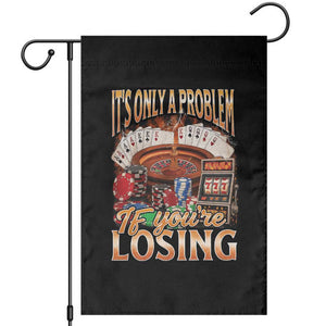 Funny Gambling Garden Flag Only A Problem If You're Losing Vintage Bootleg TS10 Black Print Your Wear
