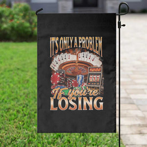 Funny Gambling Garden Flag Only A Problem If You're Losing Vintage Bootleg TS10 Print Your Wear