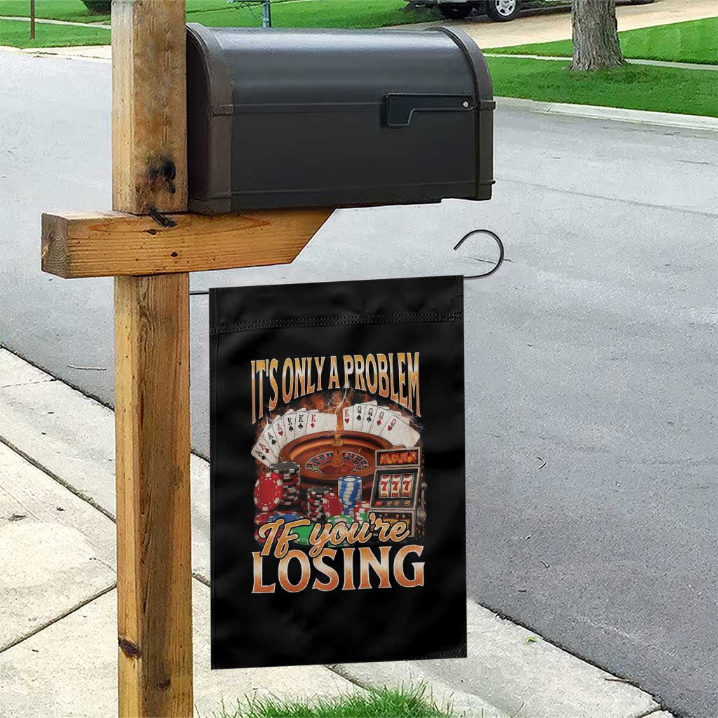 Funny Gambling Garden Flag Only A Problem If You're Losing Vintage Bootleg TS10 Print Your Wear