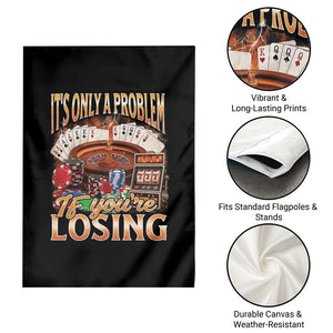 Funny Gambling Garden Flag Only A Problem If You're Losing Vintage Bootleg TS10 Print Your Wear