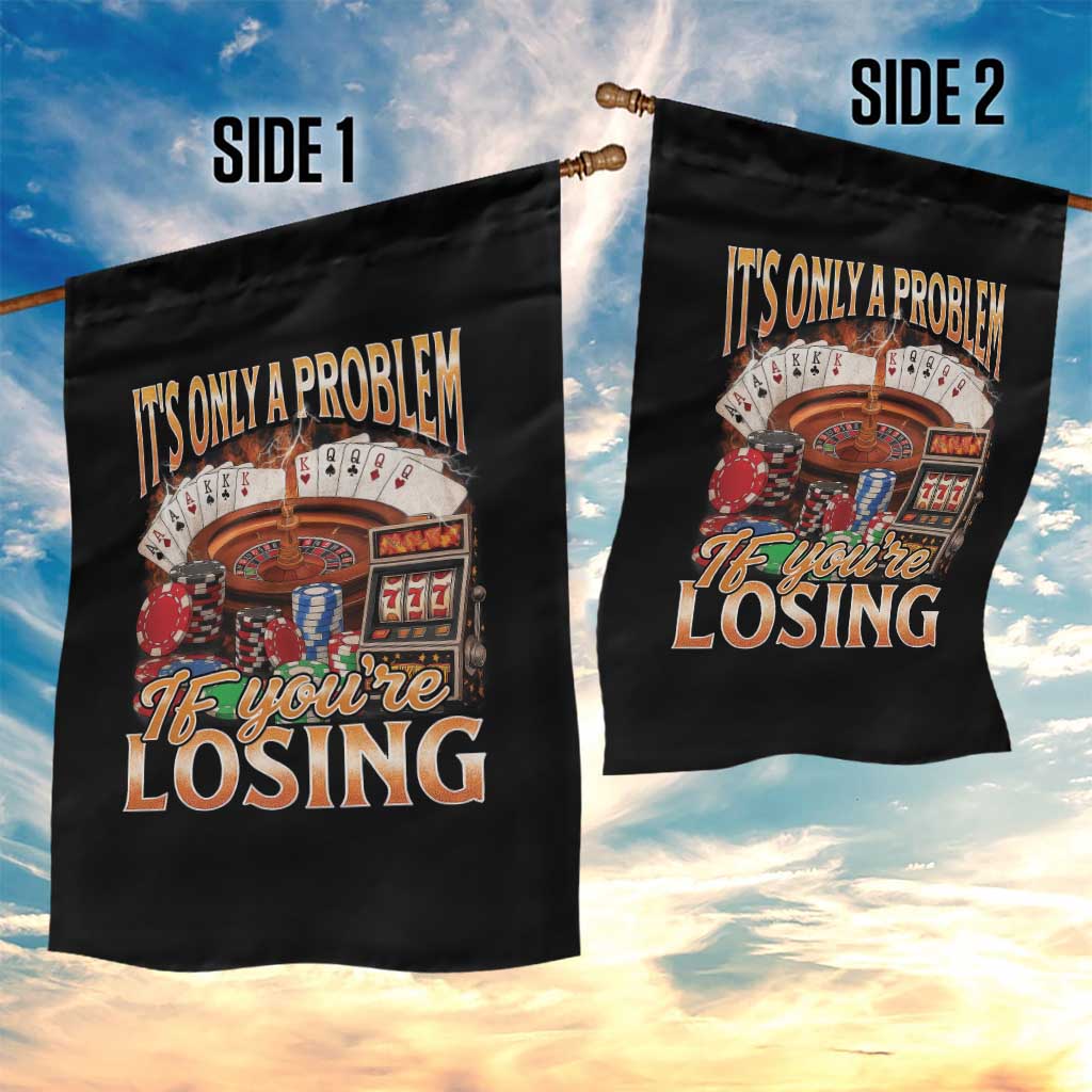 Funny Gambling Garden Flag Only A Problem If You're Losing Vintage Bootleg TS10 Print Your Wear