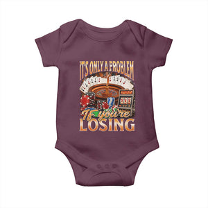 Funny Gambling Baby Onesie Only A Problem If You're Losing Vintage Bootleg TS10 Maroon Print Your Wear